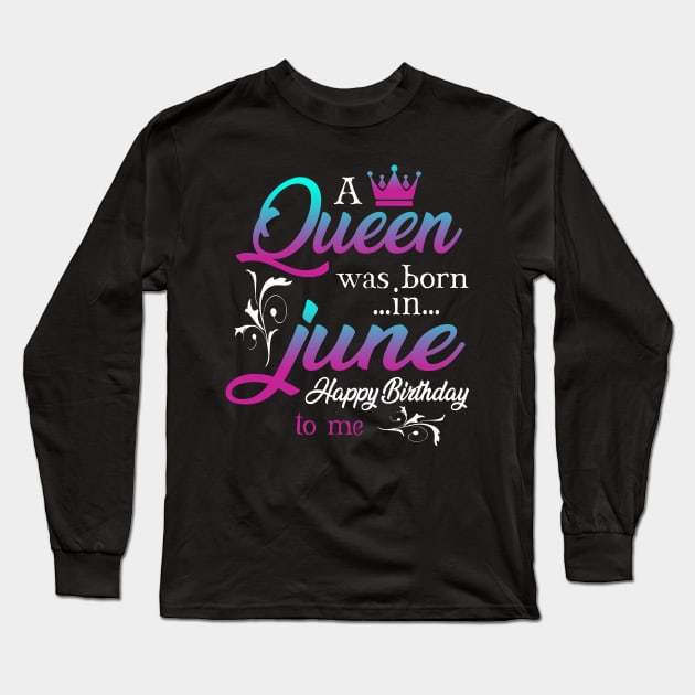 Womens A Queen Was Born In June Happy Birthday Shirt For Girl Long Sleeve T-Shirt by Kaileymahoney